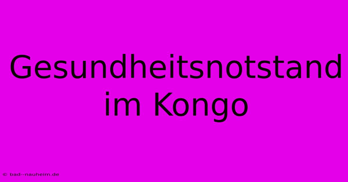 Gesundheitsnotstand Im Kongo