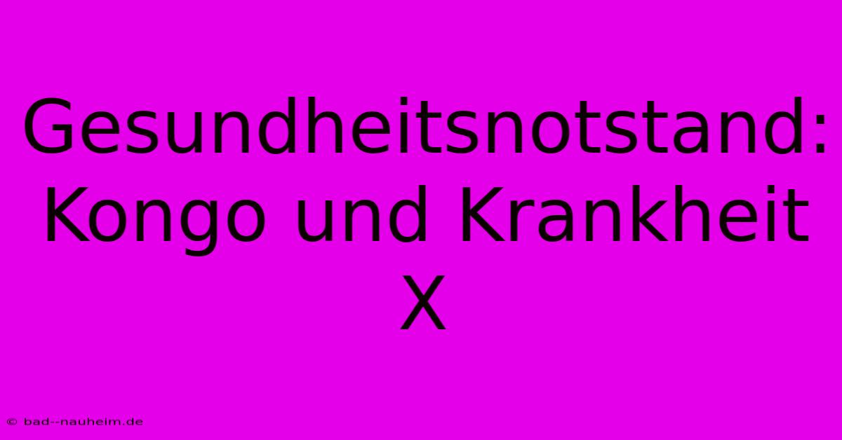 Gesundheitsnotstand: Kongo Und Krankheit X