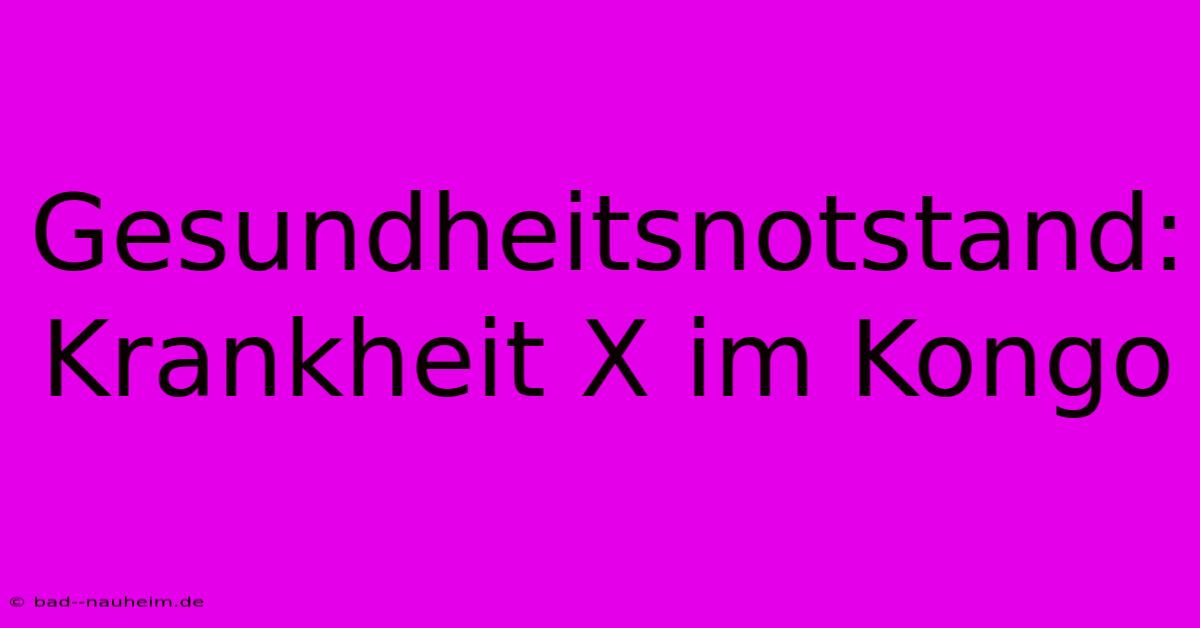 Gesundheitsnotstand: Krankheit X Im Kongo