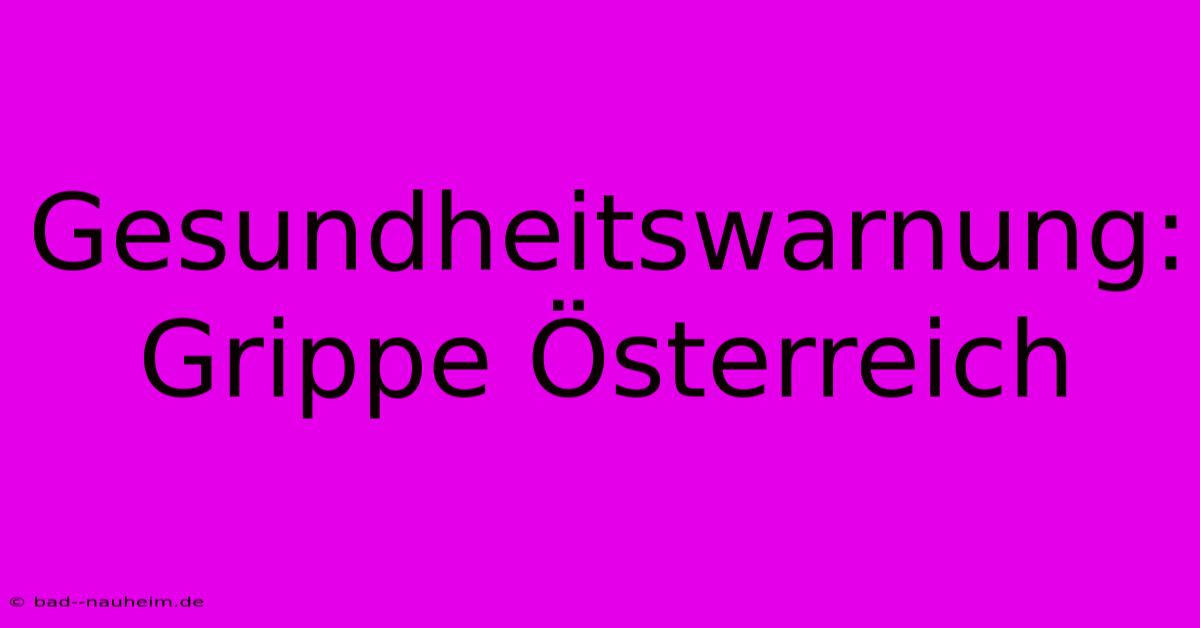 Gesundheitswarnung: Grippe Österreich