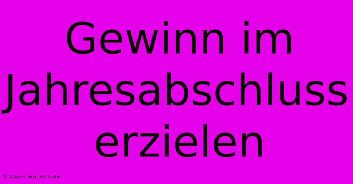 Gewinn Im Jahresabschluss Erzielen