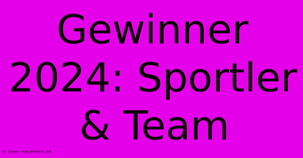 Gewinner 2024: Sportler & Team