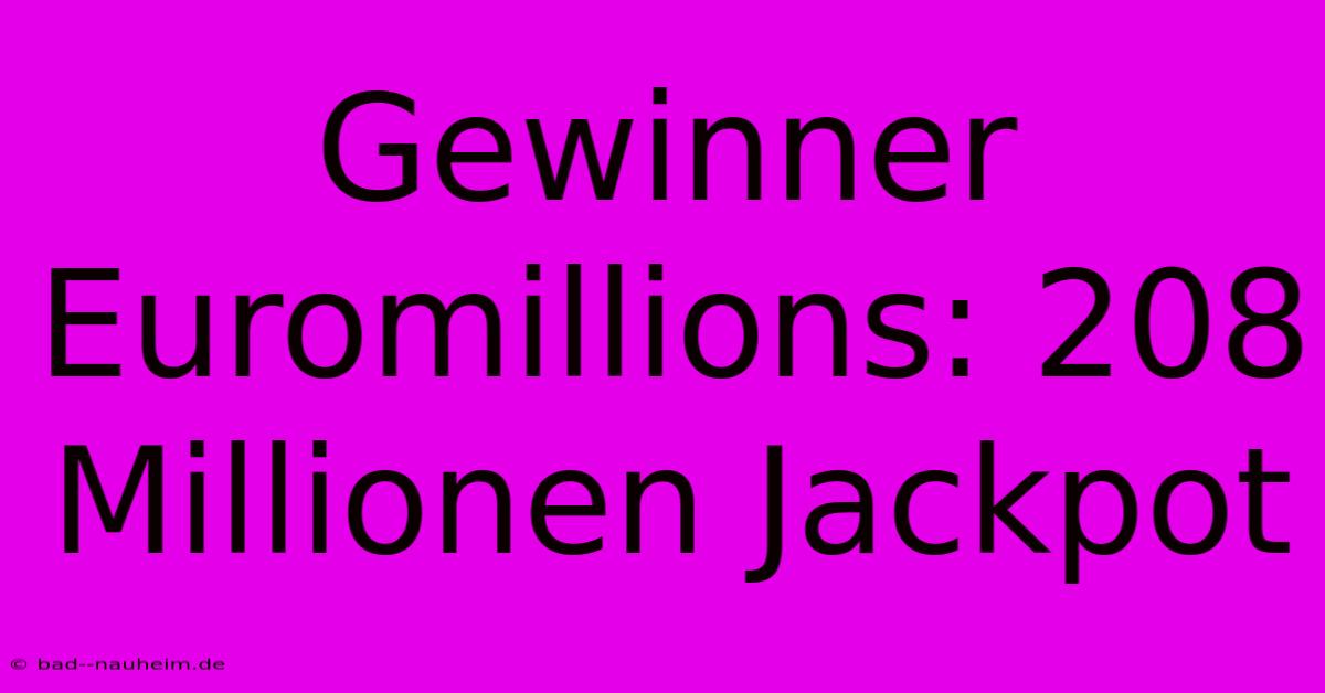 Gewinner Euromillions: 208 Millionen Jackpot