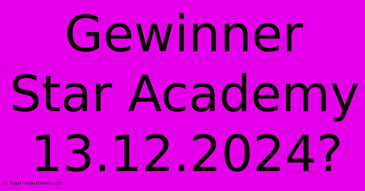 Gewinner Star Academy 13.12.2024?