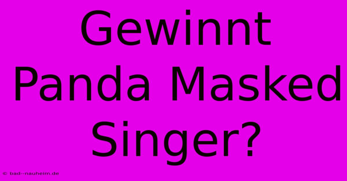 Gewinnt Panda Masked Singer?