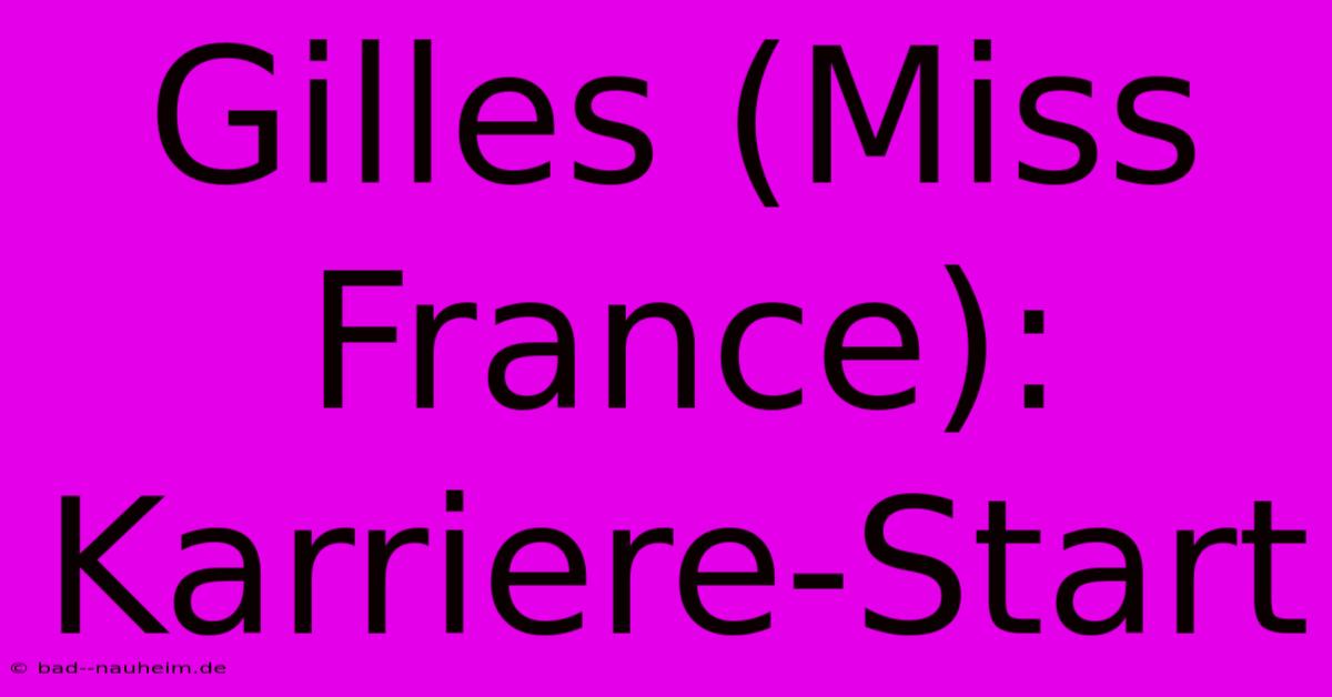 Gilles (Miss France): Karriere-Start