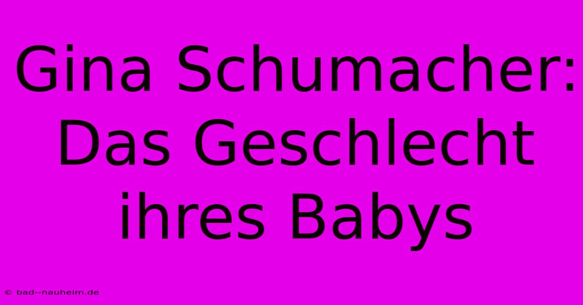 Gina Schumacher: Das Geschlecht Ihres Babys