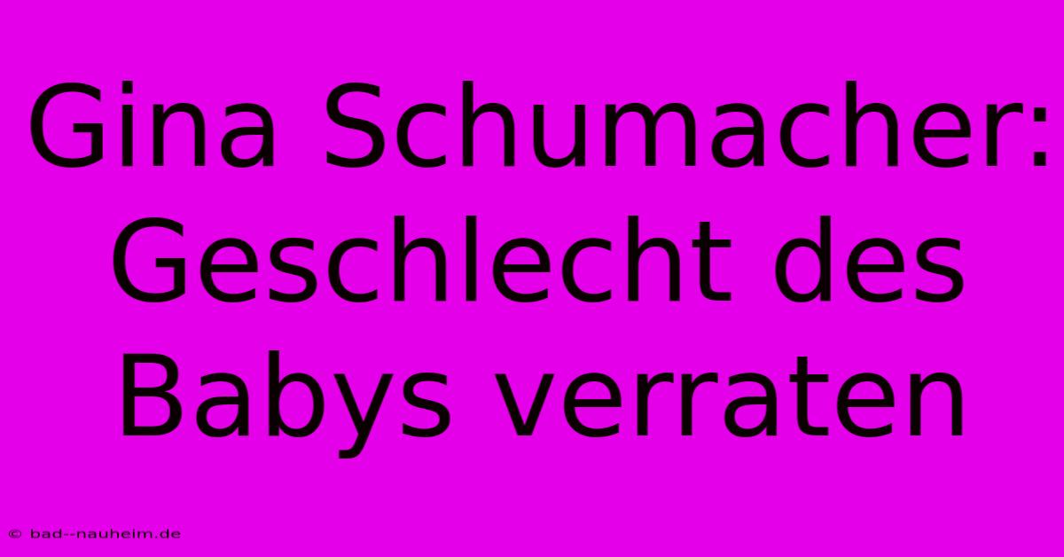 Gina Schumacher: Geschlecht Des Babys Verraten