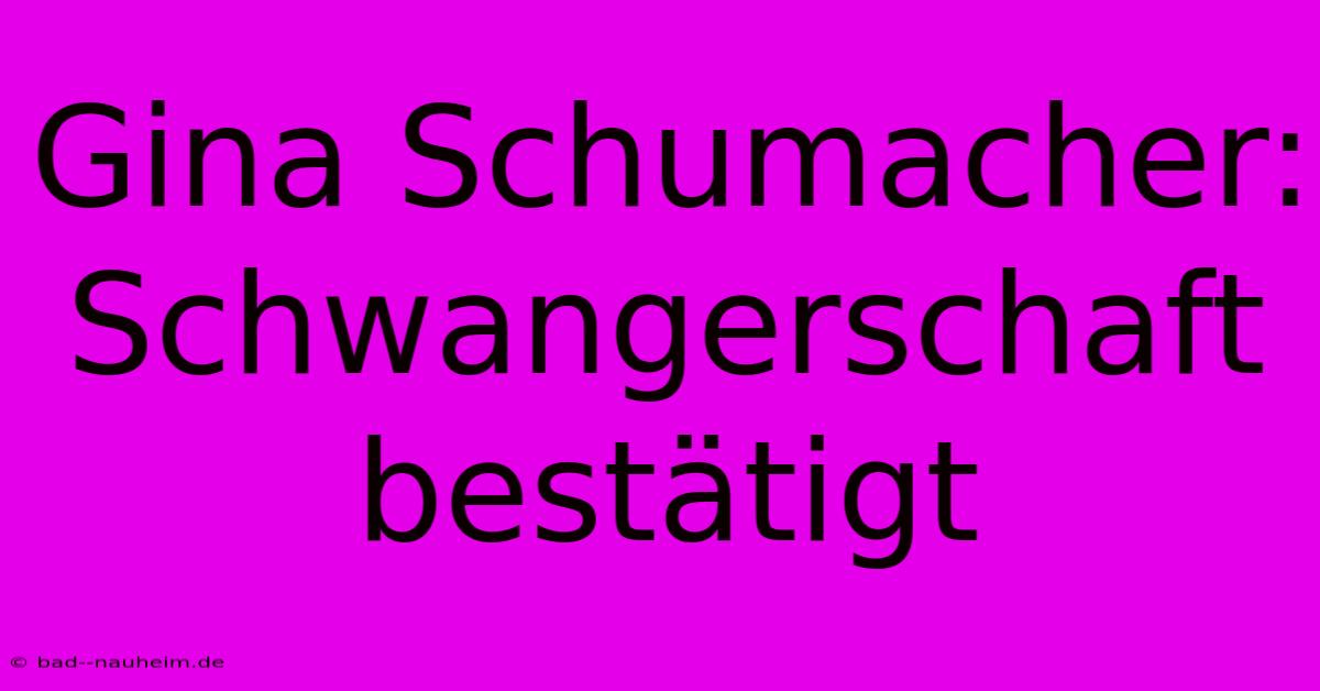 Gina Schumacher: Schwangerschaft Bestätigt