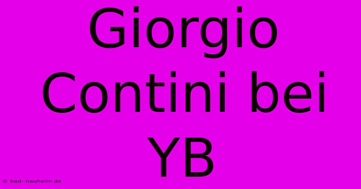 Giorgio Contini Bei YB