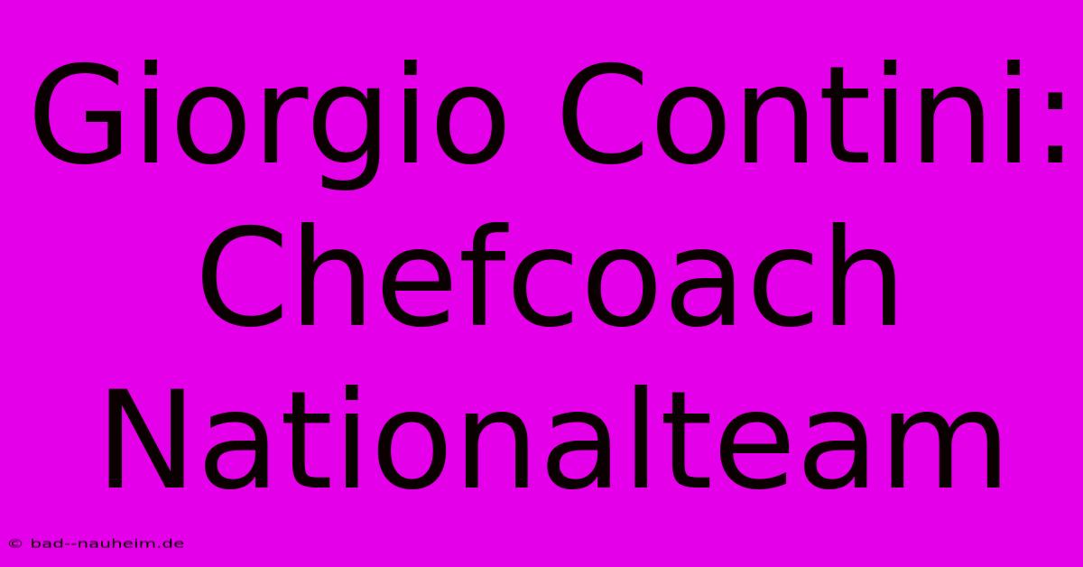 Giorgio Contini: Chefcoach Nationalteam