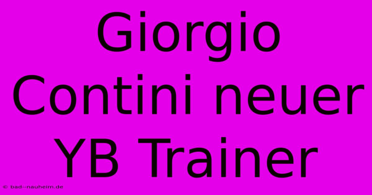 Giorgio Contini Neuer YB Trainer