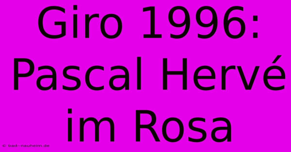 Giro 1996: Pascal Hervé Im Rosa