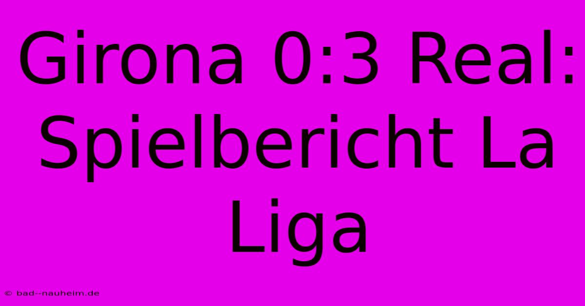 Girona 0:3 Real: Spielbericht La Liga