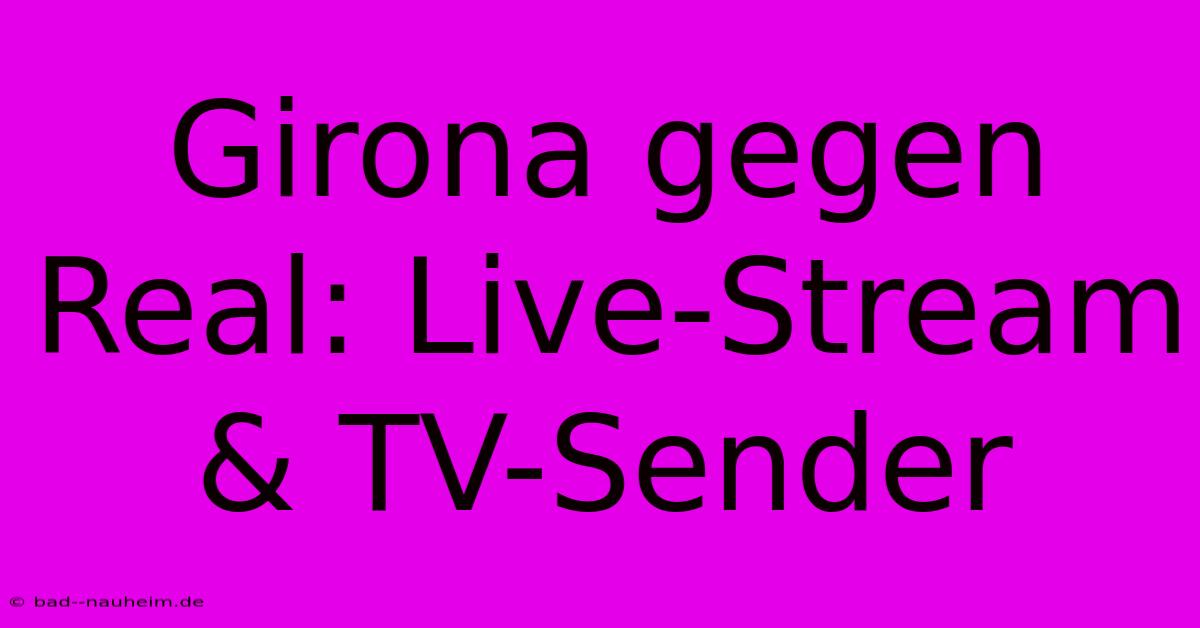 Girona Gegen Real: Live-Stream & TV-Sender