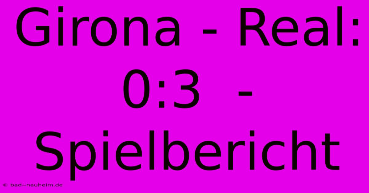 Girona - Real: 0:3  - Spielbericht