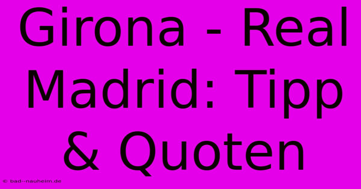 Girona - Real Madrid: Tipp & Quoten