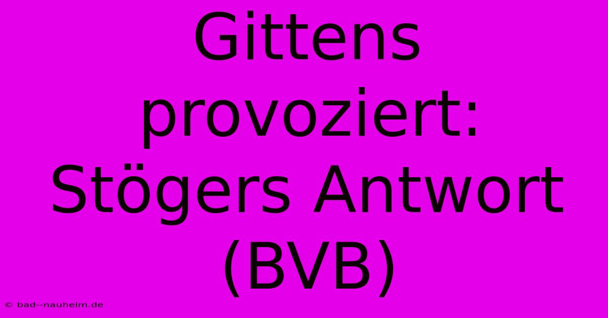 Gittens Provoziert: Stögers Antwort (BVB)