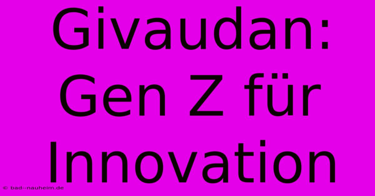 Givaudan: Gen Z Für Innovation