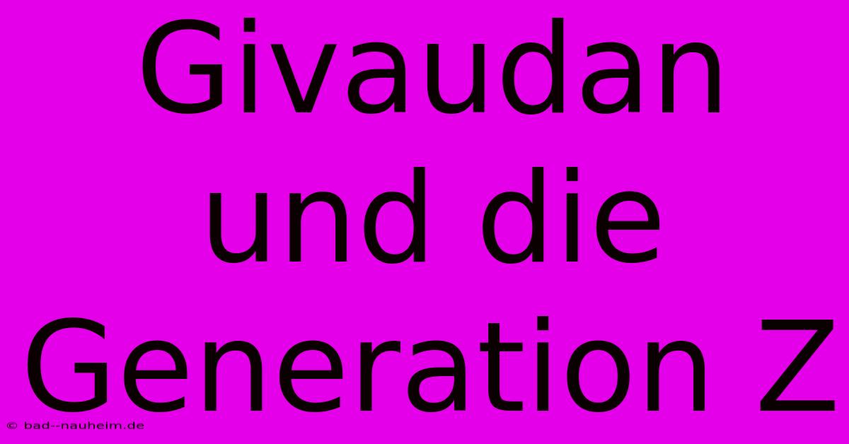 Givaudan Und Die Generation Z