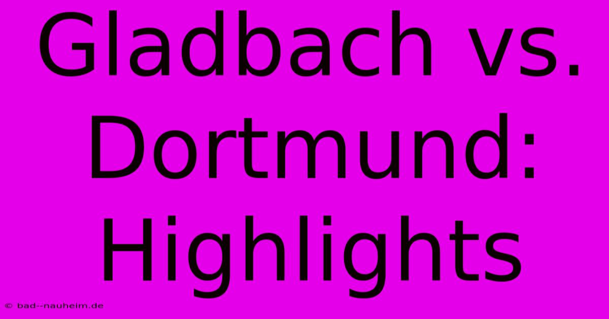 Gladbach Vs. Dortmund: Highlights