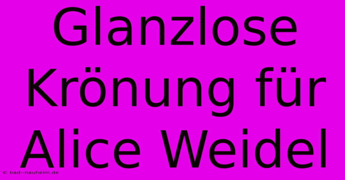 Glanzlose Krönung Für Alice Weidel