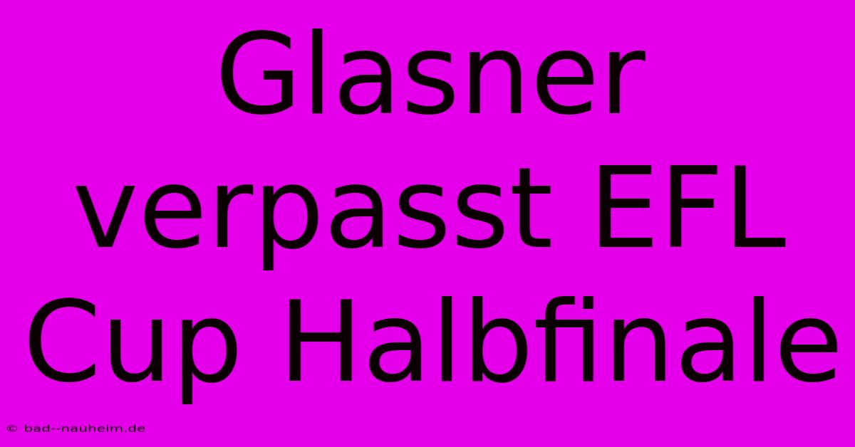 Glasner Verpasst EFL Cup Halbfinale