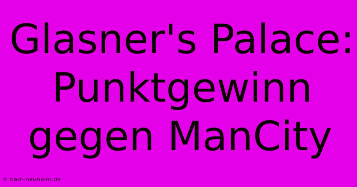 Glasner's Palace: Punktgewinn Gegen ManCity