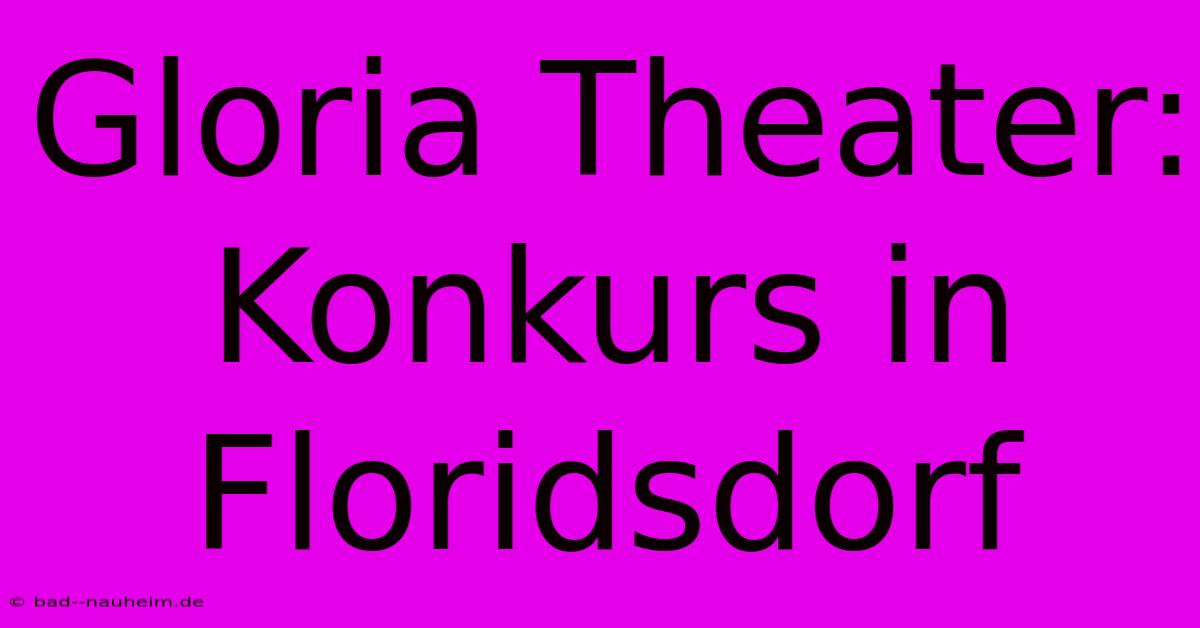 Gloria Theater: Konkurs In Floridsdorf