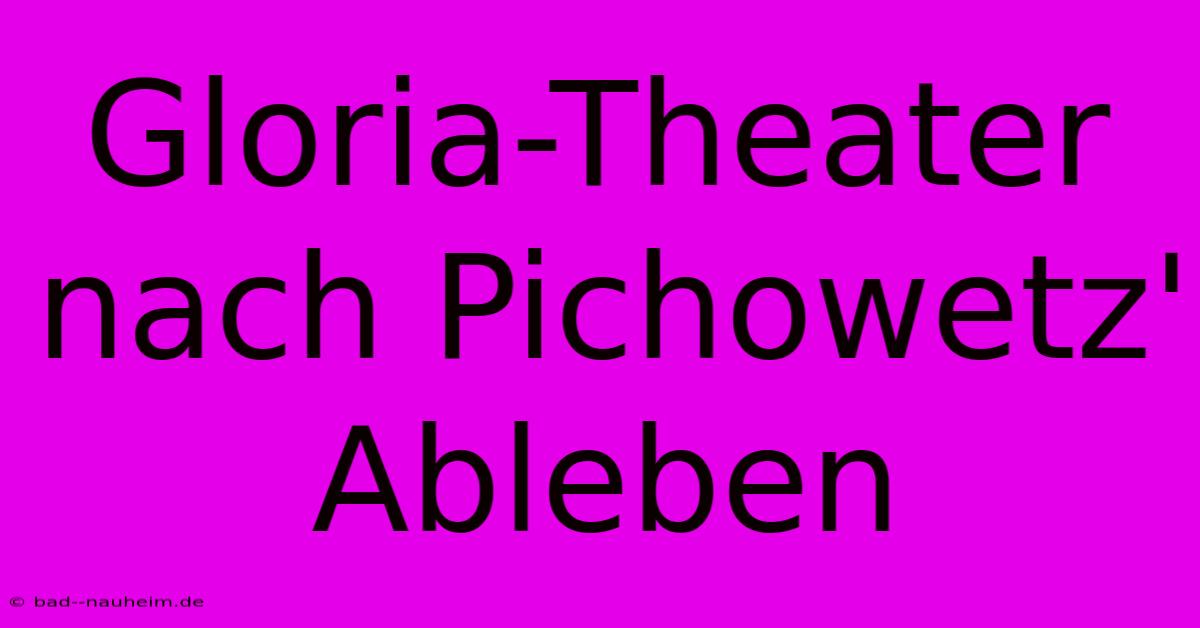 Gloria-Theater Nach Pichowetz' Ableben