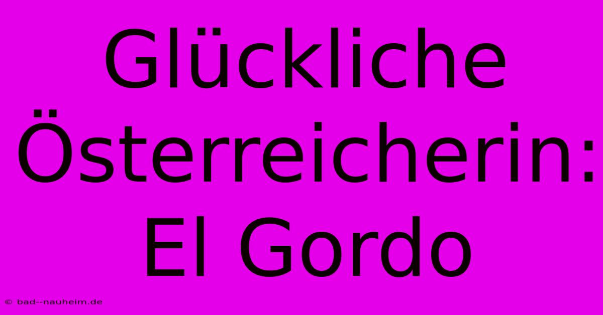 Glückliche Österreicherin: El Gordo