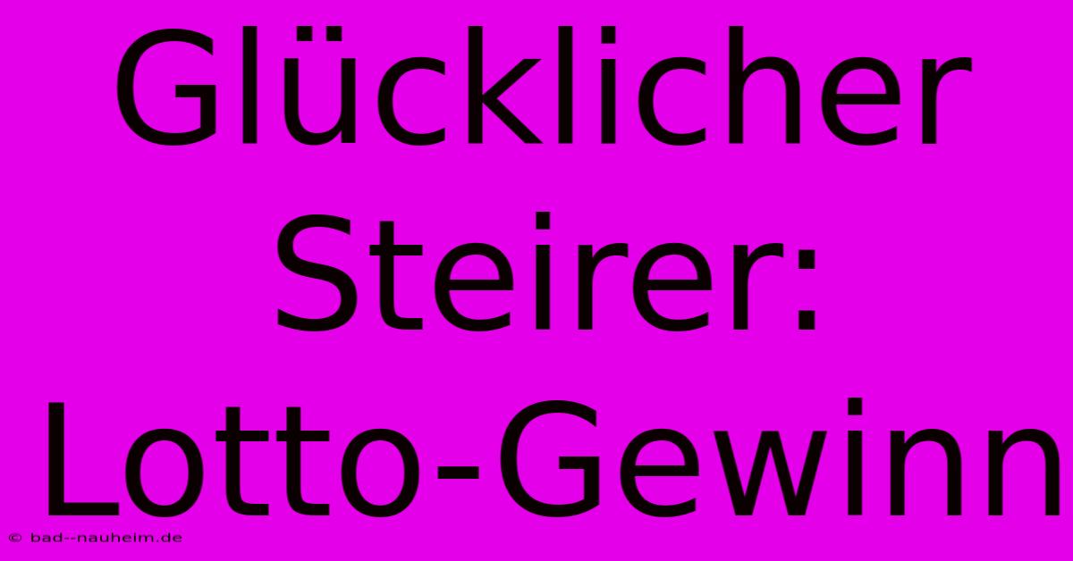 Glücklicher Steirer: Lotto-Gewinn