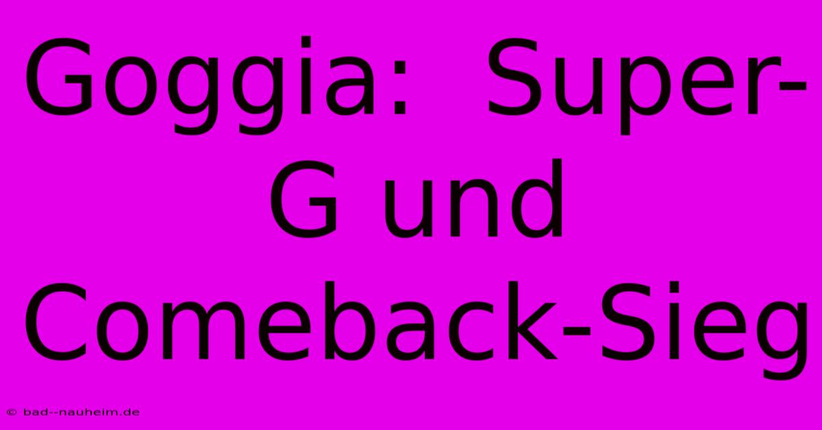 Goggia:  Super-G Und Comeback-Sieg