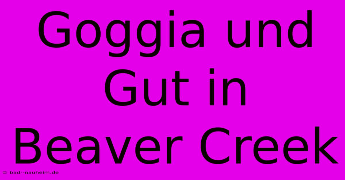 Goggia Und Gut In Beaver Creek