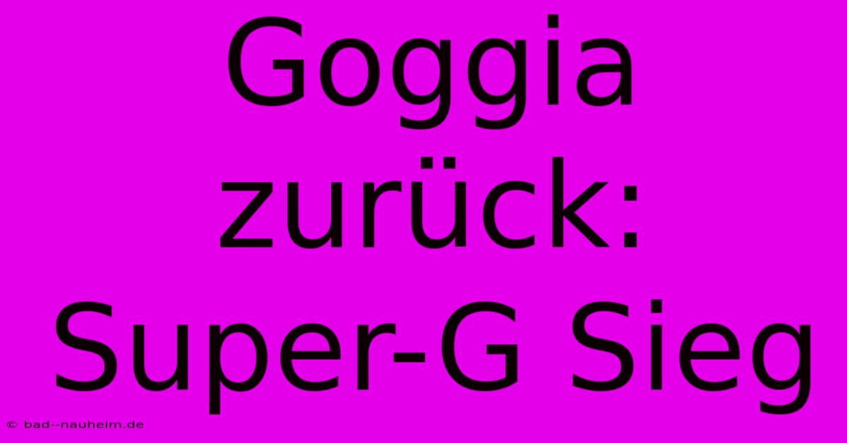 Goggia Zurück: Super-G Sieg