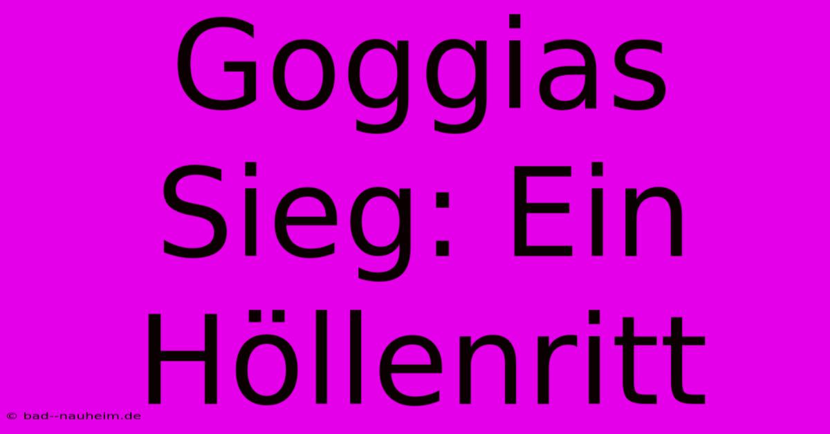 Goggias Sieg: Ein Höllenritt