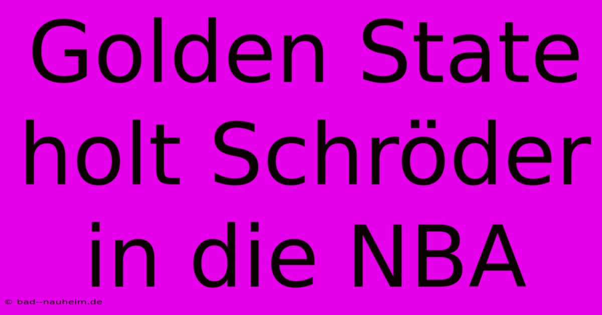 Golden State Holt Schröder In Die NBA