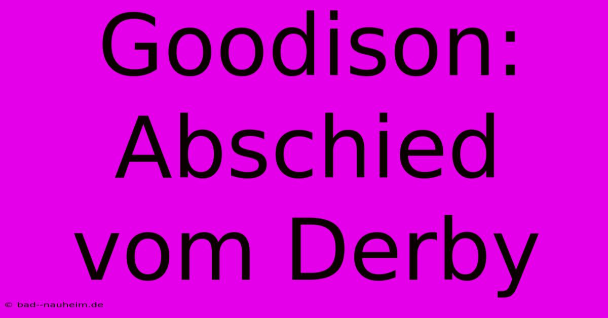 Goodison: Abschied Vom Derby