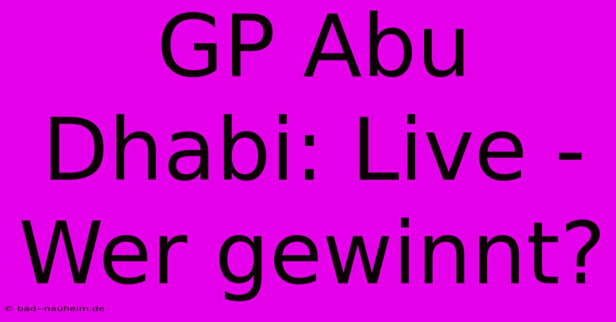 GP Abu Dhabi: Live - Wer Gewinnt?