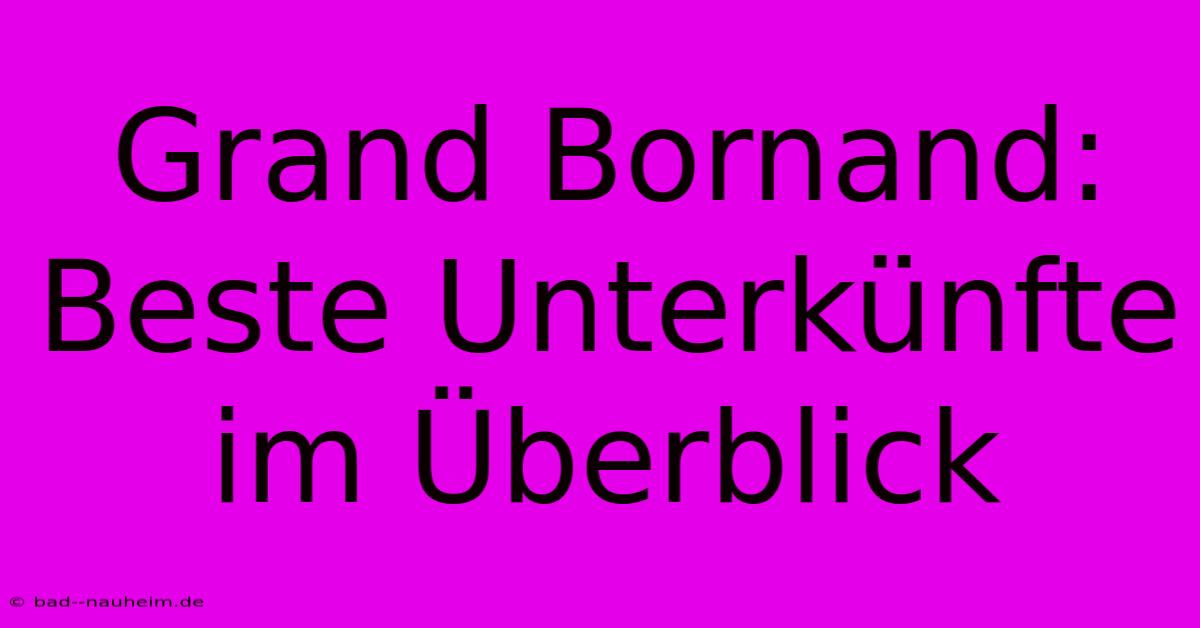 Grand Bornand: Beste Unterkünfte Im Überblick