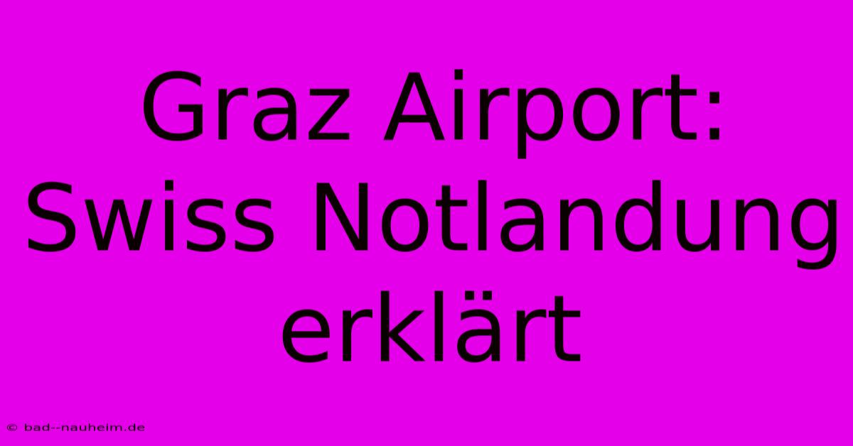 Graz Airport: Swiss Notlandung Erklärt