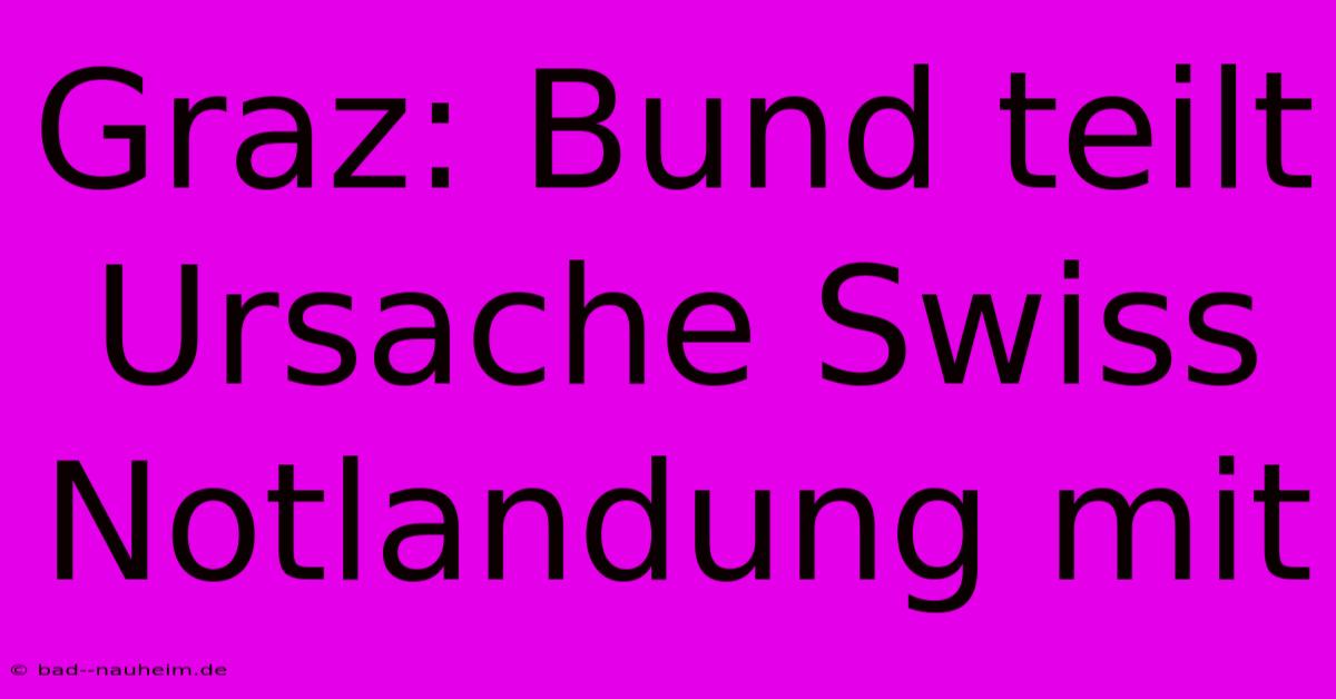 Graz: Bund Teilt Ursache Swiss Notlandung Mit