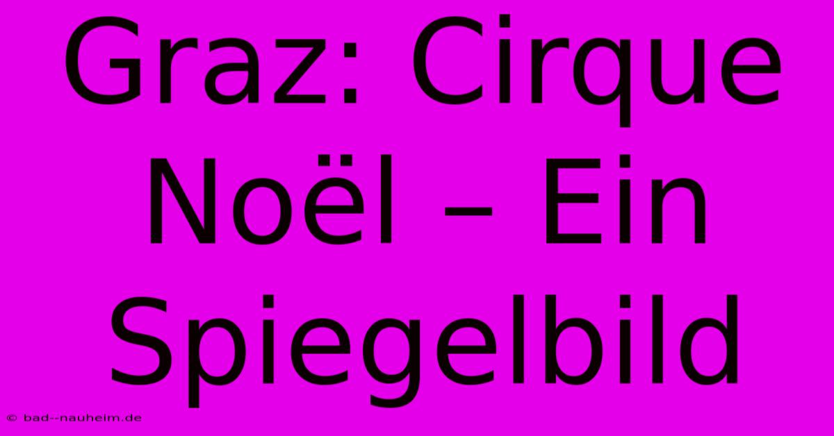 Graz: Cirque Noël – Ein Spiegelbild