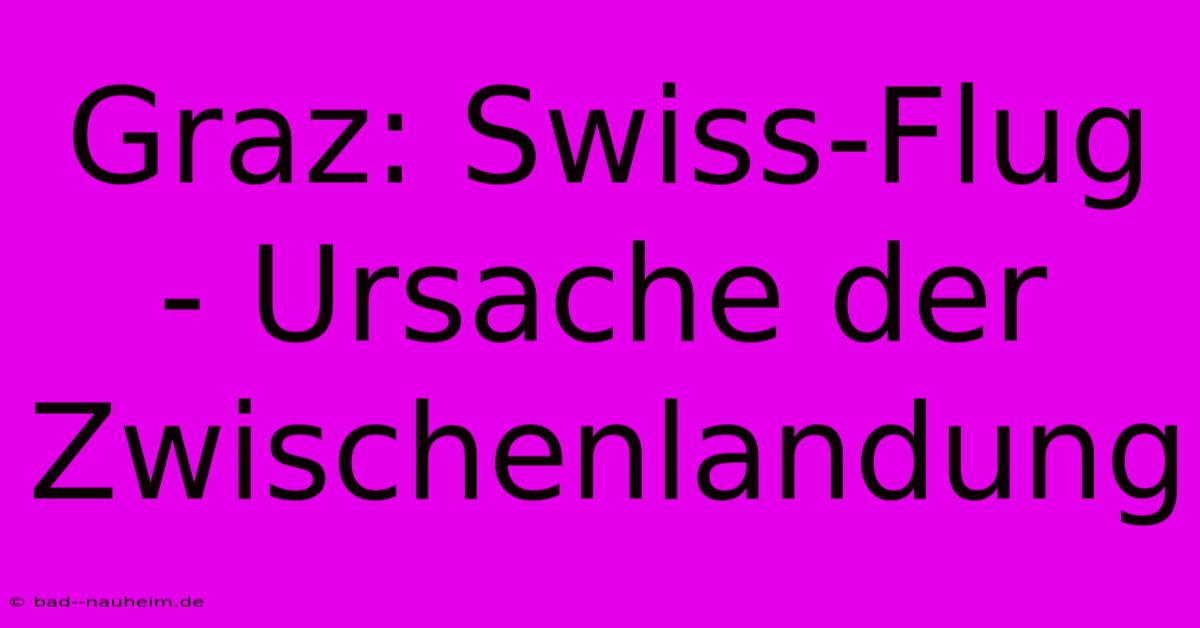 Graz: Swiss-Flug - Ursache Der Zwischenlandung