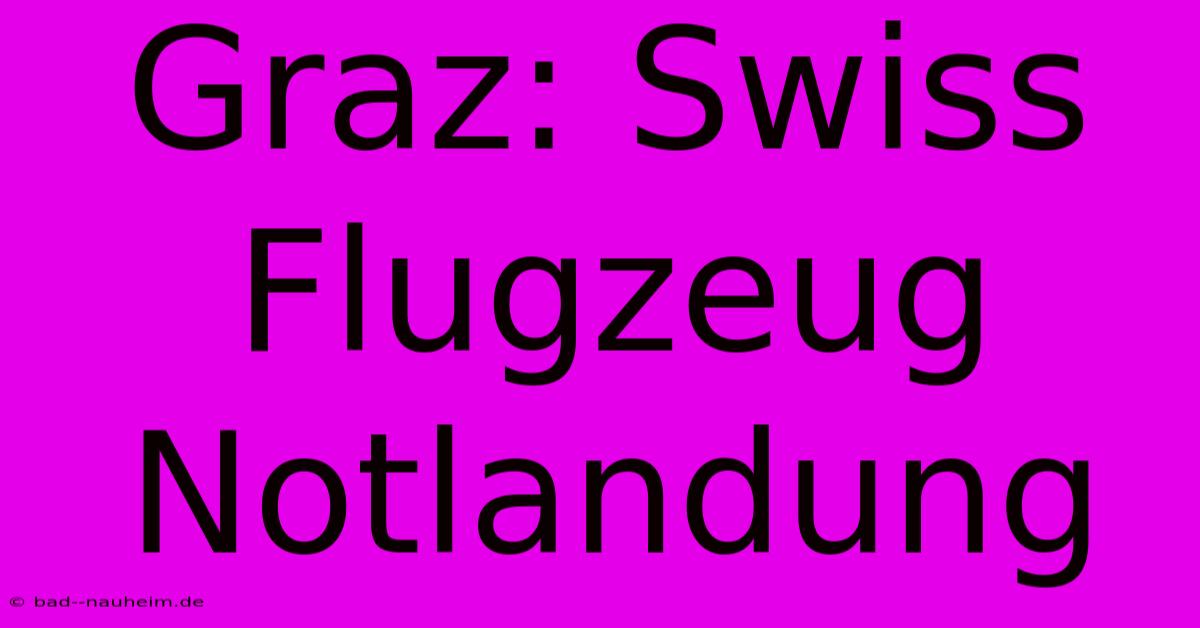 Graz: Swiss Flugzeug Notlandung