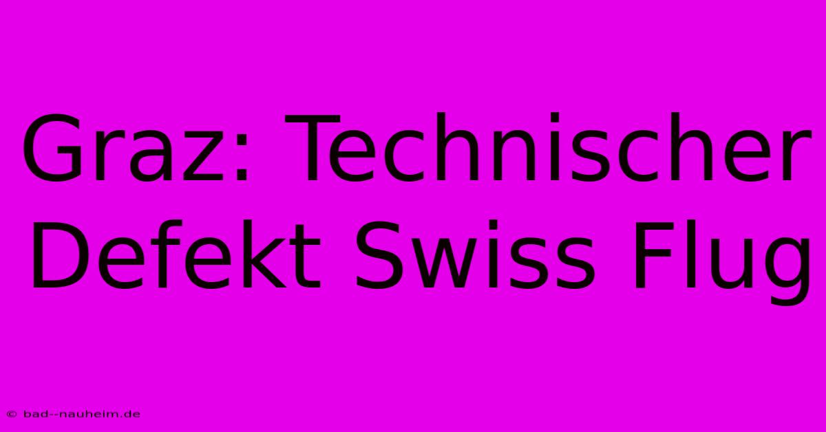 Graz: Technischer Defekt Swiss Flug