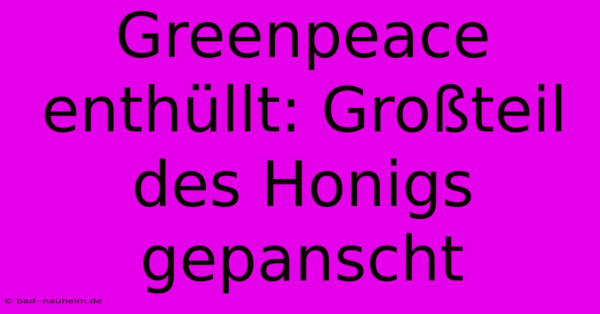 Greenpeace Enthüllt: Großteil Des Honigs Gepanscht