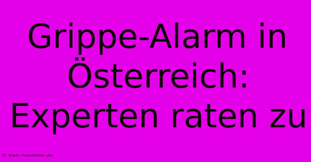 Grippe-Alarm In Österreich: Experten Raten Zu