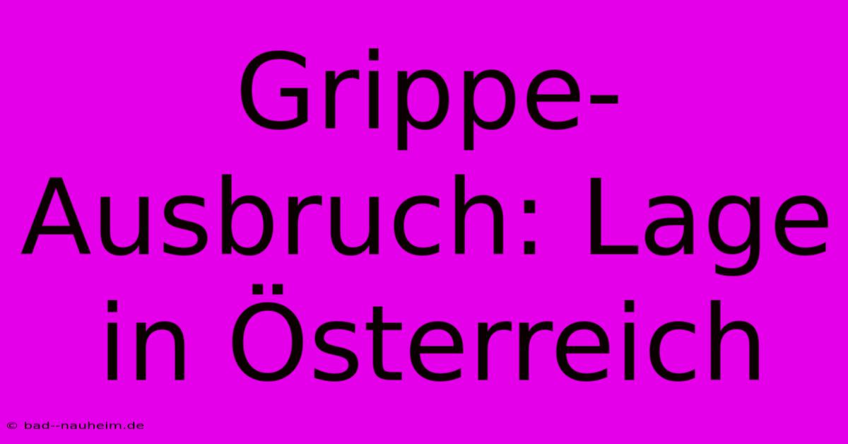 Grippe-Ausbruch: Lage In Österreich