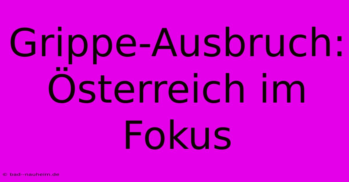 Grippe-Ausbruch: Österreich Im Fokus